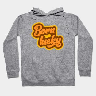 born lucky Hoodie